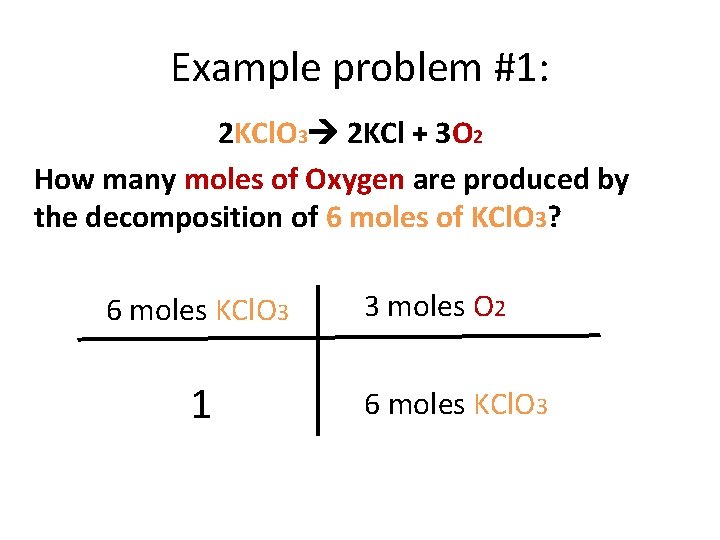 Example problem #1: 2 KCl. O 3 2 KCl + 3 O 2 How