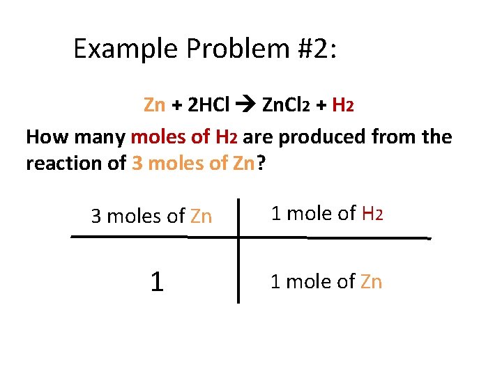 Example Problem #2: Zn + 2 HCl Zn. Cl 2 + H 2 How