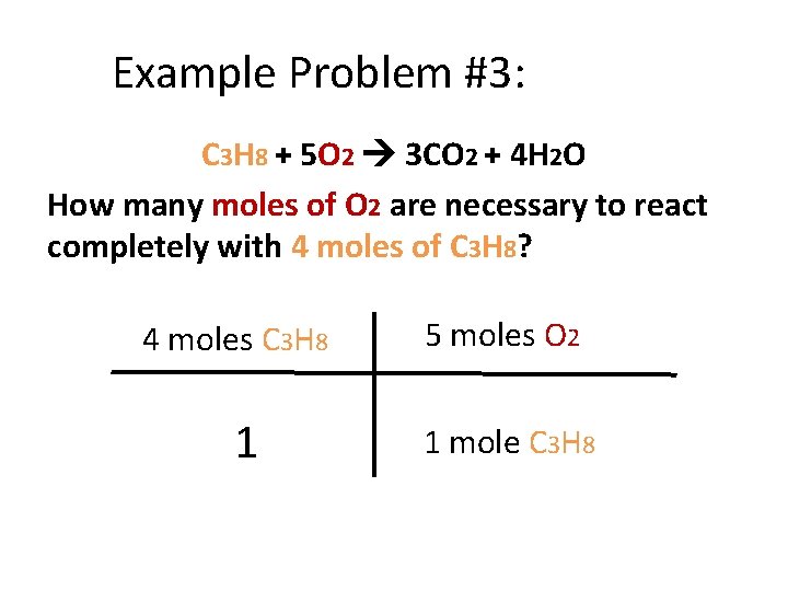 Example Problem #3: C 3 H 8 + 5 O 2 3 CO 2