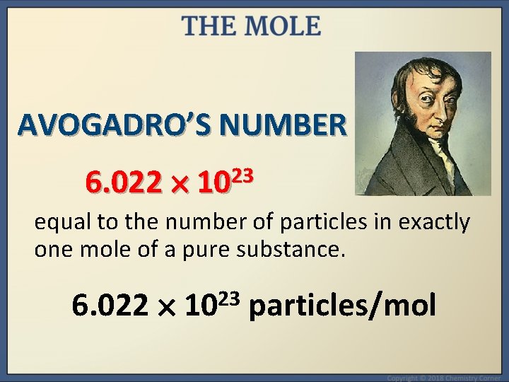 AVOGADRO’S NUMBER 6. 022 1023 equal to the number of particles in exactly one