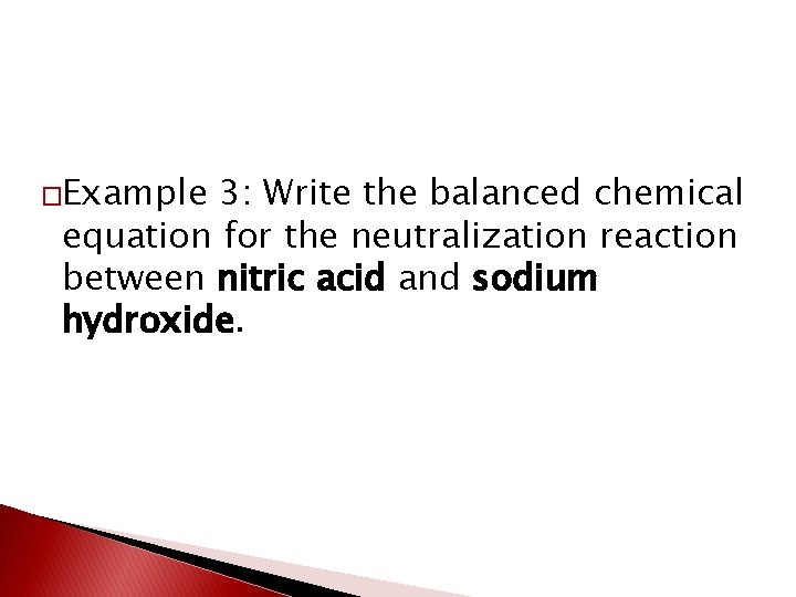 �Example 3: Write the balanced chemical equation for the neutralization reaction between nitric acid �Example 3: Write the balanced chemical equation for the neutralization reaction between nitric acid