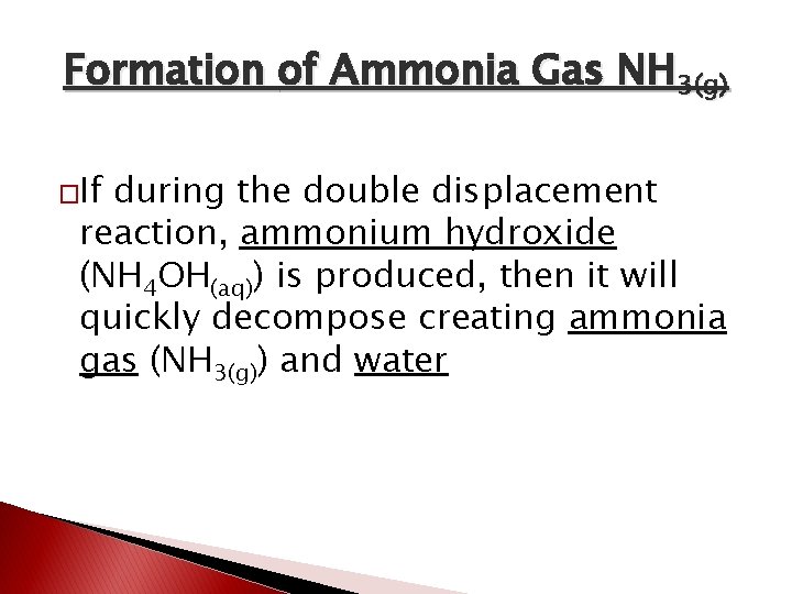 Formation of Ammonia Gas NH 3(g) �If during the double displacement reaction, ammonium hydroxide Formation of Ammonia Gas NH 3(g) �If during the double displacement reaction, ammonium hydroxide