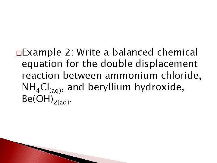 �Example 2: Write a balanced chemical equation for the double displacement reaction between ammonium �Example 2: Write a balanced chemical equation for the double displacement reaction between ammonium