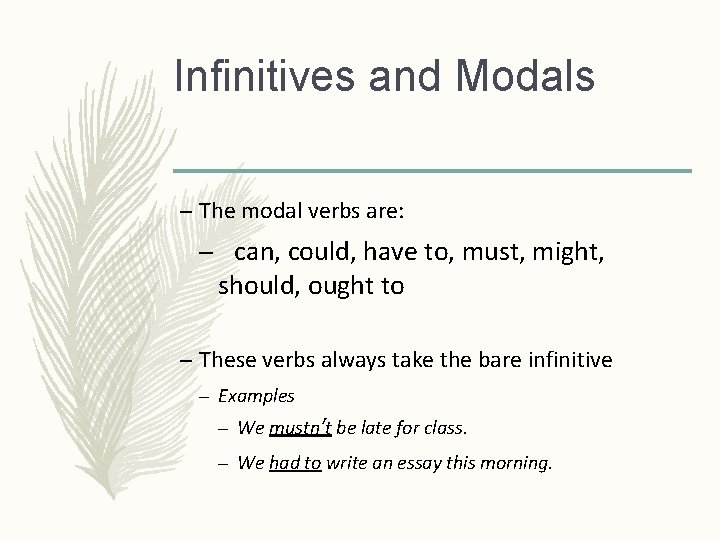 Infinitives and Modals – The modal verbs are: – can, could, have to, must,