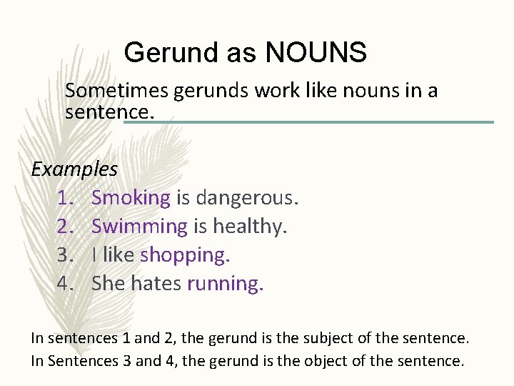 Gerund as NOUNS Sometimes gerunds work like nouns in a sentence. Examples 1. Smoking