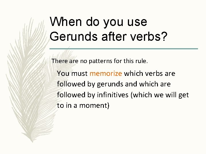 When do you use Gerunds after verbs? There are no patterns for this rule.