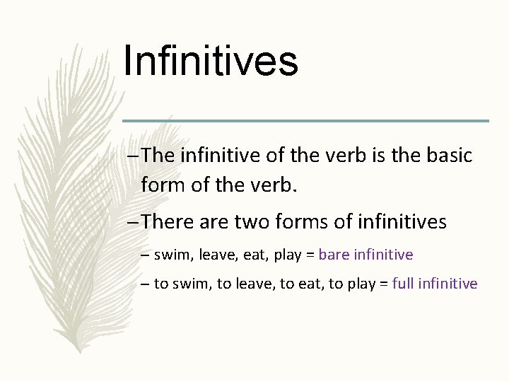 Infinitives – The infinitive of the verb is the basic form of the verb.