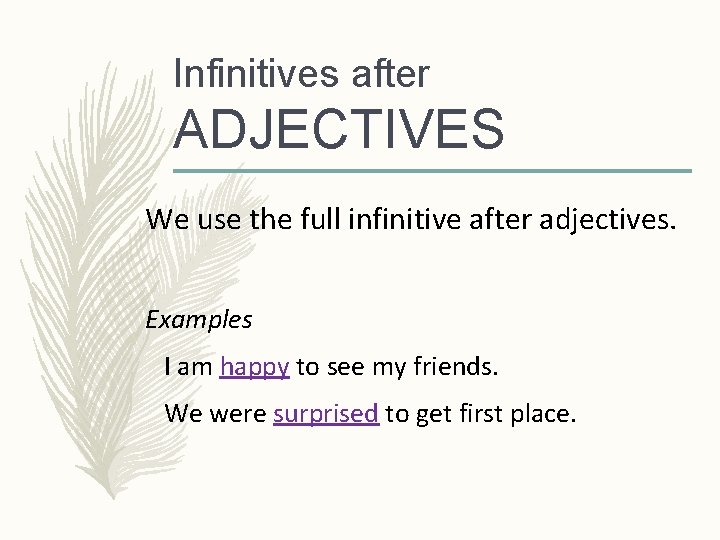 Infinitives after ADJECTIVES We use the full infinitive after adjectives. Examples I am happy