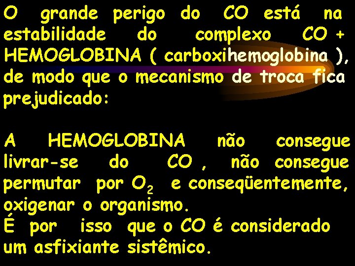 O grande perigo do CO está na estabilidade do complexo CO + HEMOGLOBINA (