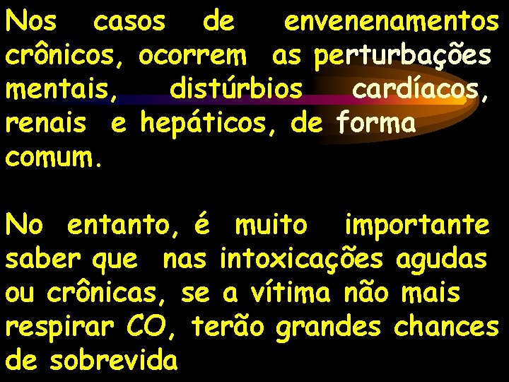 Nos casos de envenenamentos crônicos, ocorrem as perturbações mentais, distúrbios cardíacos, renais e hepáticos,