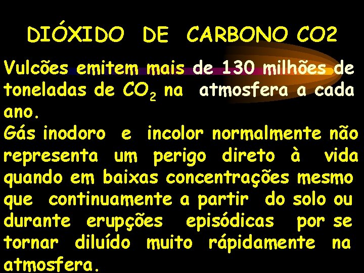 DIÓXIDO DE CARBONO CO 2 Vulcões emitem mais de 130 milhões de toneladas de