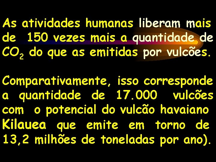 As atividades humanas liberam mais de 150 vezes mais a quantidade de CO 2