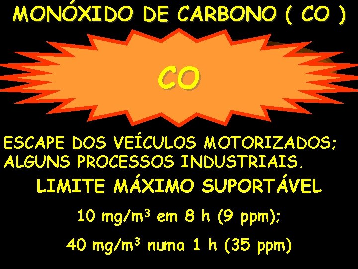 MONÓXIDO DE CARBONO ( CO ) CO ESCAPE DOS VEÍCULOS MOTORIZADOS; ALGUNS PROCESSOS INDUSTRIAIS.