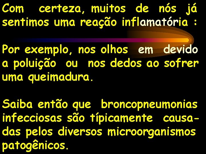 Com certeza, muitos de nós já sentimos uma reação inflamatória : Por exemplo, nos