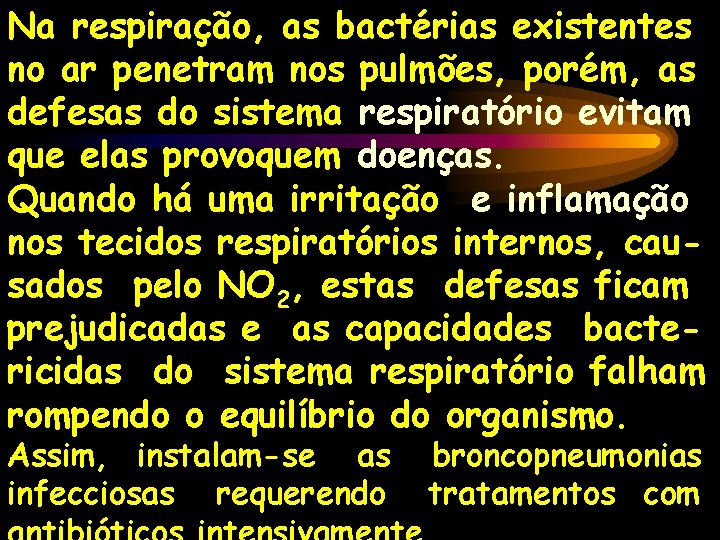 Na respiração, as bactérias existentes no ar penetram nos pulmões, porém, as defesas do