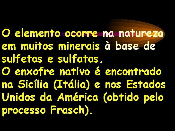 O elemento ocorre na natureza em muitos minerais à base de sulfetos e sulfatos.