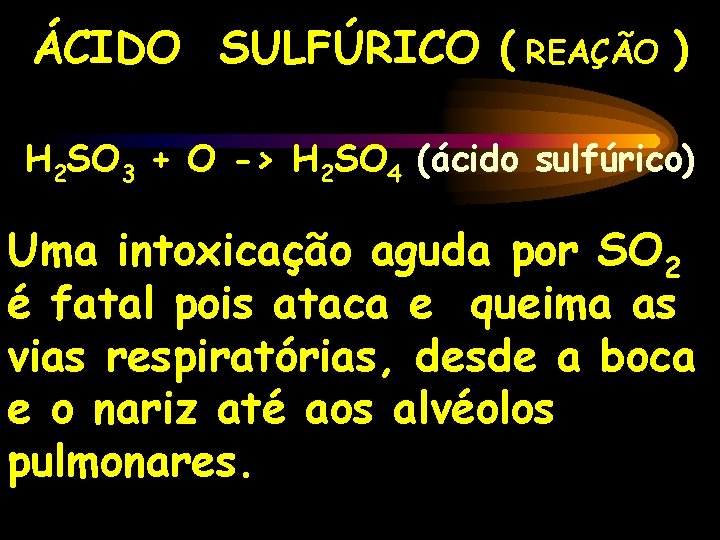 ÁCIDO SULFÚRICO ( REAÇÃO ) H 2 SO 3 + O -> H 2