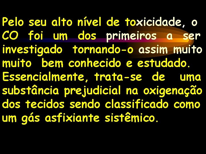 Pelo seu alto nível de toxicidade, o CO foi um dos primeiros a ser