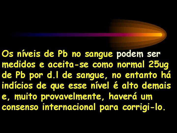 Os níveis de Pb no sangue podem ser medidos e aceita-se como normal 25