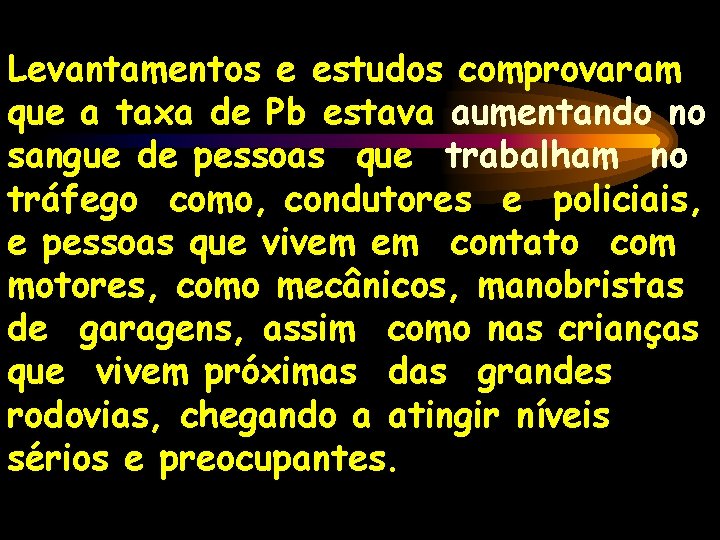 Levantamentos e estudos comprovaram que a taxa de Pb estava aumentando no sangue de