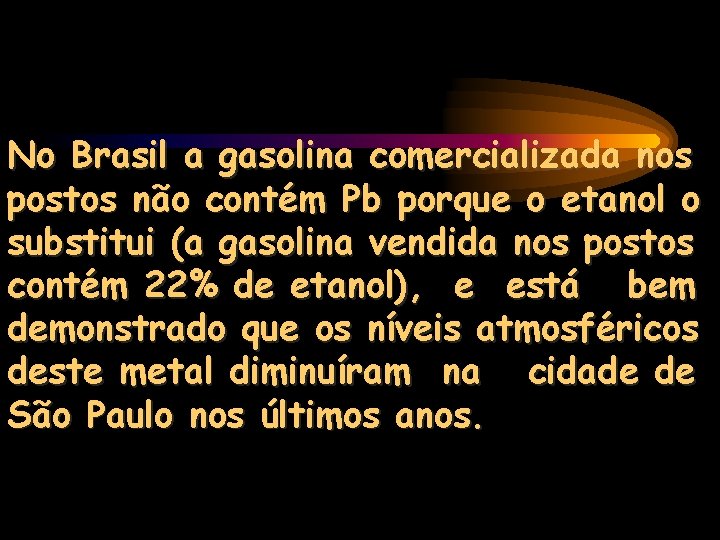 No Brasil a gasolina comercializada nos postos não contém Pb porque o etanol o