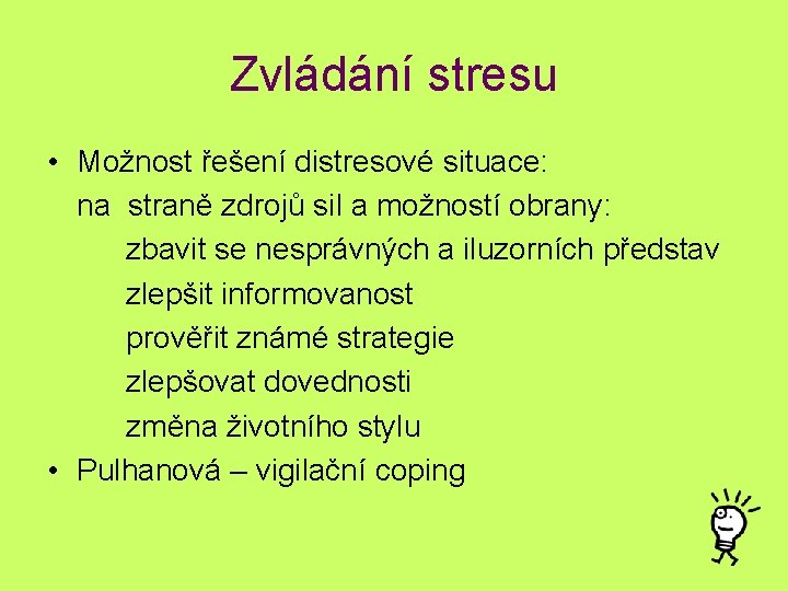 Zvládání stresu • Možnost řešení distresové situace: na straně zdrojů sil a možností obrany: