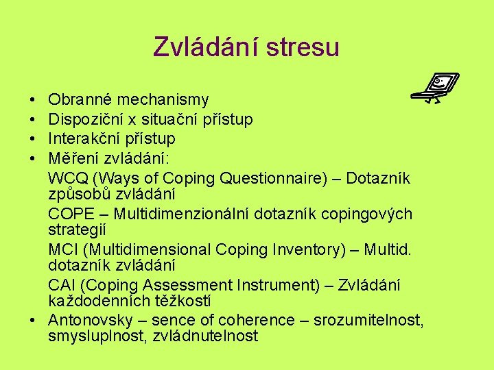 Zvládání stresu • • Obranné mechanismy Dispoziční x situační přístup Interakční přístup Měření zvládání: