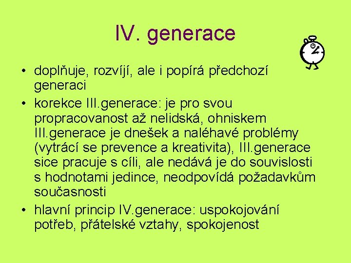 IV. generace • doplňuje, rozvíjí, ale i popírá předchozí generaci • korekce III. generace: