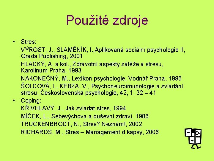 Použité zdroje • Stres: VÝROST, J. , SLAMĚNÍK, I. , Aplikovaná sociální psychologie II,