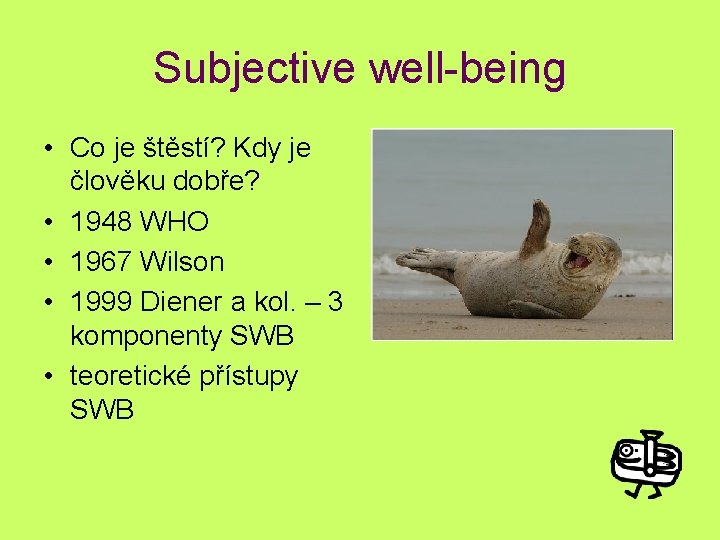 Subjective well-being • Co je štěstí? Kdy je člověku dobře? • 1948 WHO •