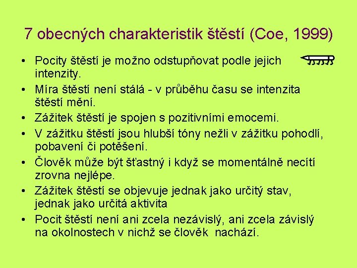 7 obecných charakteristik štěstí (Coe, 1999) • Pocity štěstí je možno odstupňovat podle jejich