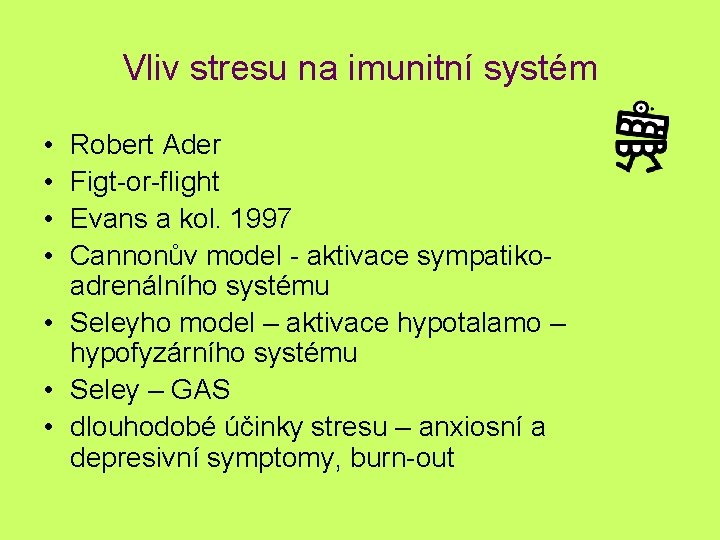 Vliv stresu na imunitní systém • • Robert Ader Figt-or-flight Evans a kol. 1997