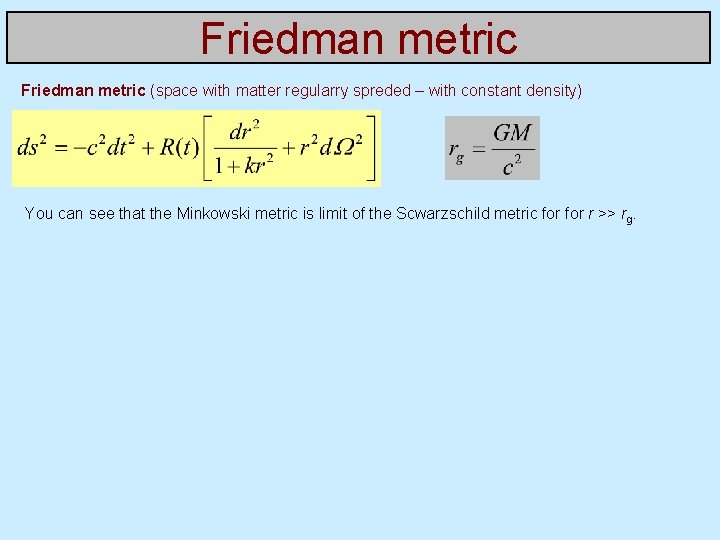 Friedman metric (space with matter regularry spreded – with constant density) You can see