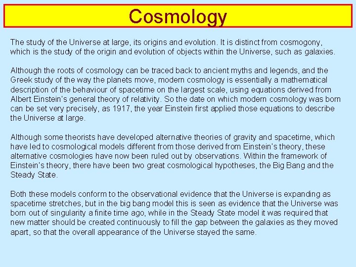 Cosmology The study of the Universe at large, its origins and evolution. It is