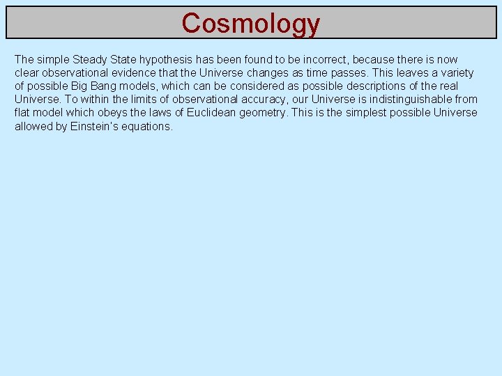 Cosmology The simple Steady State hypothesis has been found to be incorrect, because there