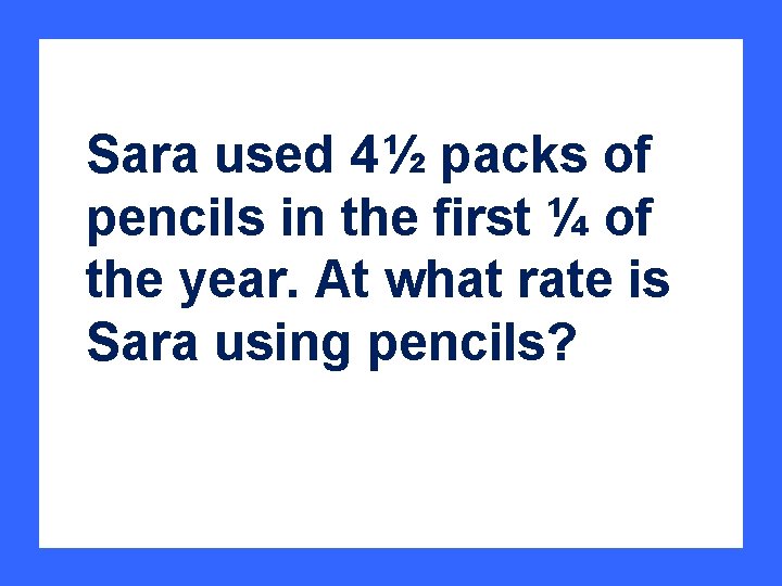 Sara used 4 ½ packs of pencils in the first ¼ of the year.