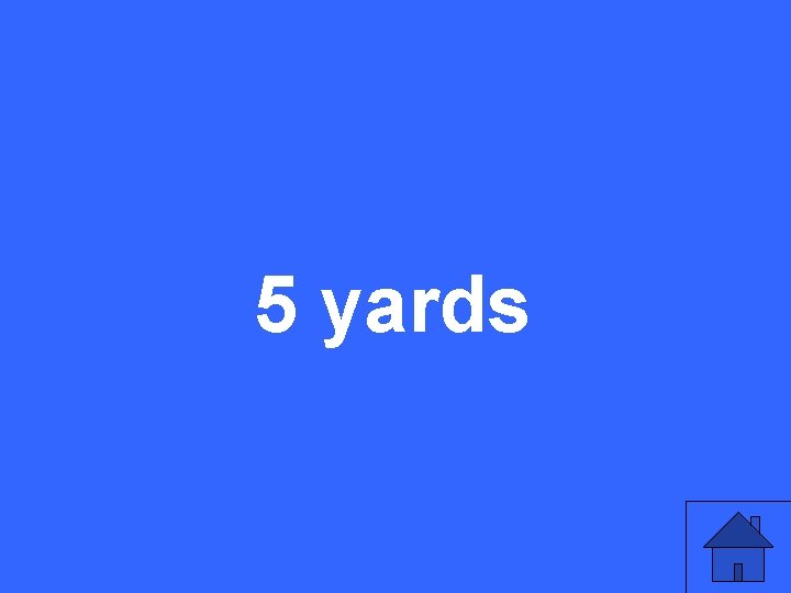 5 yards 
