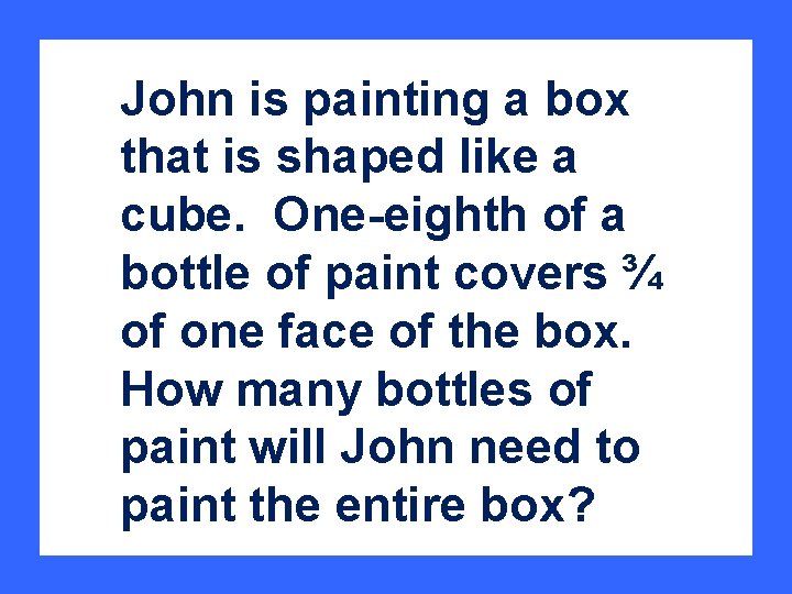 John is painting a box that is shaped like a cube. One-eighth of a