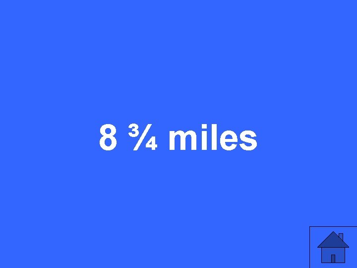 8 ¾ miles 