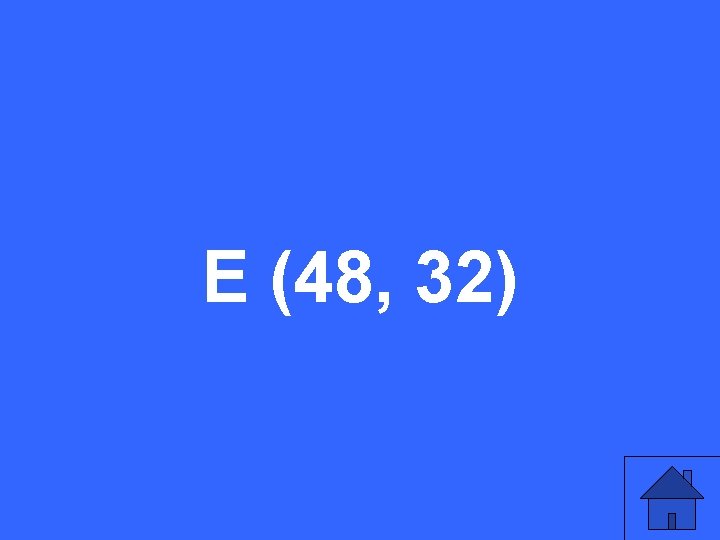E (48, 32) 