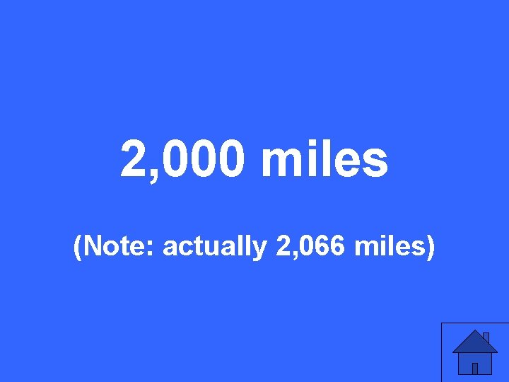 2, 000 miles (Note: actually 2, 066 miles) 