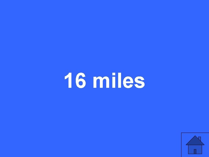 16 miles 