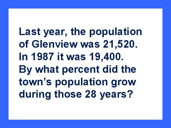 Last year, the population of Glenview was 21, 520. In 1987 it was 19,