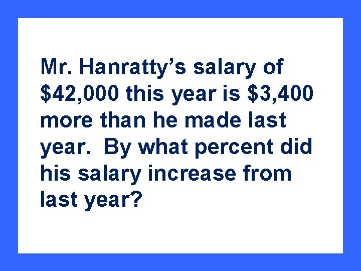 Mr. Hanratty’s salary of $42, 000 this year is $3, 400 more than he