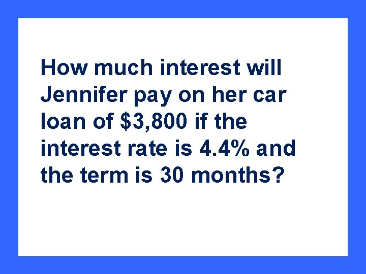 How much interest will Jennifer pay on her car loan of $3, 800 if