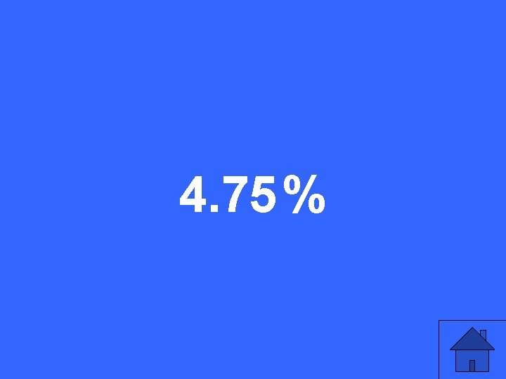 4. 75 % 
