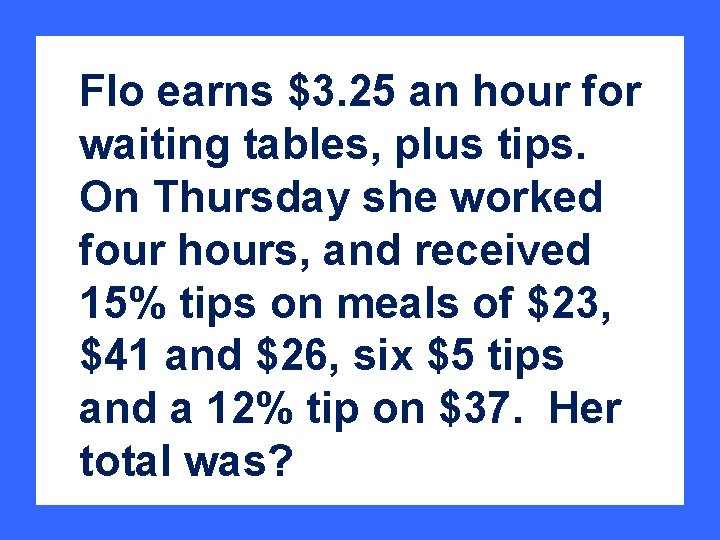 Flo earns $3. 25 an hour for waiting tables, plus tips. On Thursday she