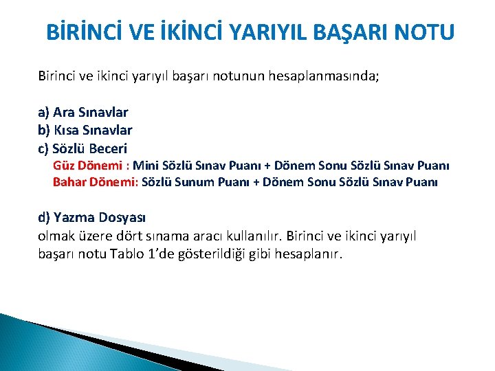 BİRİNCİ VE İKİNCİ YARIYIL BAŞARI NOTU Birinci ve ikinci yarıyıl başarı notunun hesaplanmasında; a)