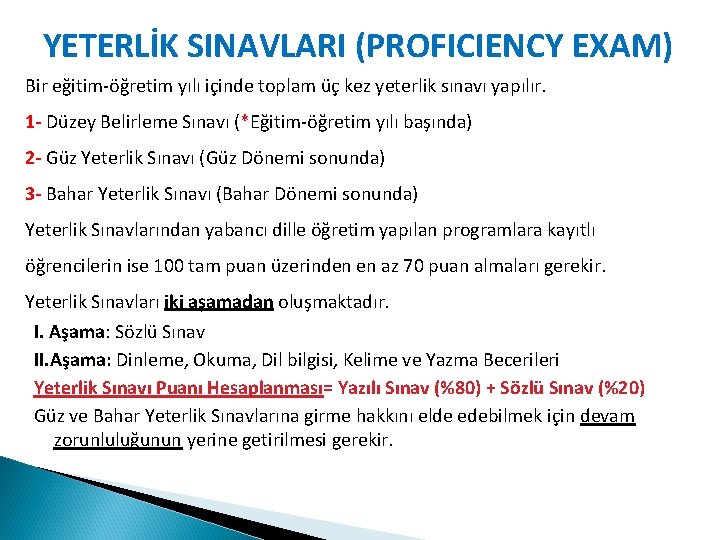 YETERLİK SINAVLARI (PROFICIENCY EXAM) Bir eğitim-öğretim yılı içinde toplam üç kez yeterlik sınavı yapılır.