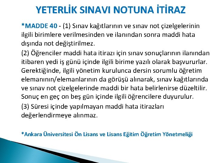 YETERLİK SINAVI NOTUNA İTİRAZ *MADDE 40 - (1) Sınav kağıtlarının ve sınav not çizelgelerinin
